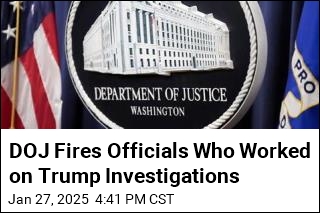 DOJ Fires Officials Who Worked on Trump Investigations