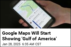 Google Maps Will Show &#39;Gulf of America&#39;