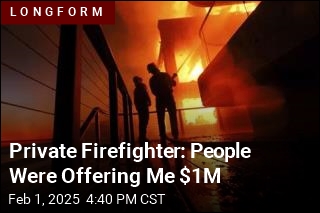 Private Firefighter: People Were Offering Me $1M