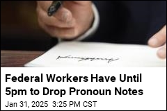 Federal Workers Get Deadline for Removing Pronoun Notes