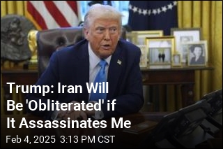 Trump: If Iran Assassinates Me, It Will Be &#39;Obliterated&#39;