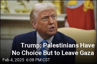 Trump: Palestinians Have No Choice But to Leave Gaza