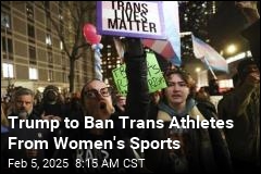 Trump to Ban Trans Female Athletes From Competing