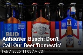 Anheuser-Busch: Don&#39;t Call Our Beer &#39;Domestic&#39;