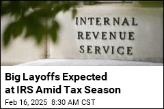 Big Layoffs Expected at IRS Amid Tax Season