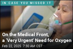 On the Medical Front, a &#39;Very Urgent&#39; Need for Oxygen