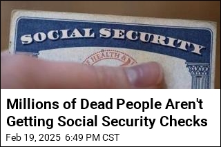 Millions of Dead People Aren&#39;t Getting Social Security Checks