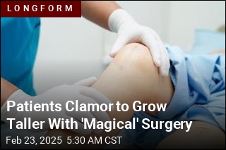 Patients Clamor to Grow Taller With &#39;Magical&#39; Surgery