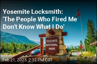 Yosemite Locksmith: &#39;The People Who Fired Me Don&#39;t Know What I Do&#39;