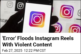 &#39;Error&#39; Floods Instagram Reels With Violent Content