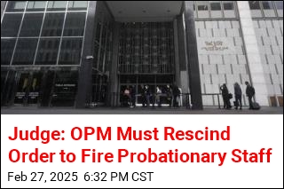 Judge Tells OPM to Rescind Order to Fire Probationary Staff