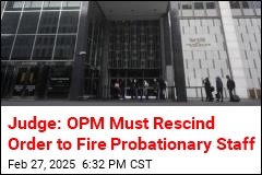 Judge Tells OPM to Rescind Order to Fire Probationary Staff