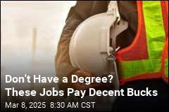 Don&#39;t Have a Degree? These Jobs Pay Decent Bucks