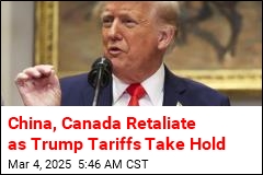 China, Canada Swing Back as Trump Tariffs Take Effect