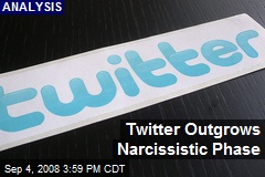 Twitter Outgrows Narcissistic Phase