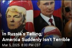 In Russia&#39;s Telling, America Suddenly Isn&#39;t Terrible