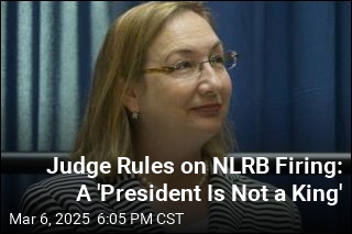 Judge Reinstates NLRB Official, Rules Trump&#39;s Firing Was Illegal