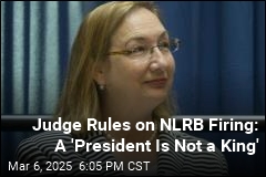 Judge Reinstates NLRB Official, Rules Trump&#39;s Firing Was Illegal