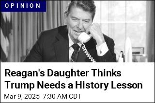 Reagan&#39;s Daughter Thinks Trump Needs a History Lesson