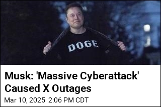 Musk Blames &#39;Massive Cyberattack&#39; for X Outages