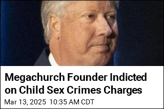 Megachurch Founder Indicted on Child Sex Crimes Charges