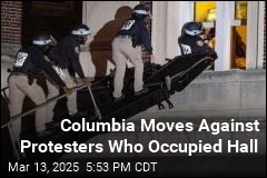 Columbia Moves Against Protesters Who Occupied Hall