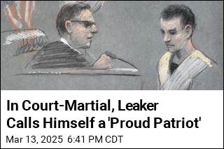 In Court-Martial, Leaker Calls Himself a &#39;Proud Patriot&#39;