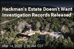 Hackman&#39;s Estate Doesn&#39;t Want Investigation Records Released