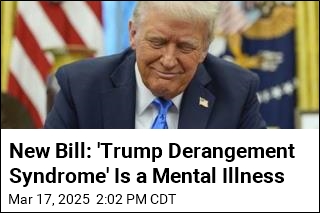 New Bill: &#39;Trump Derangement Syndrome&#39; Is a Mental Illness