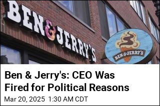 Ben &amp; Jerry&#39;s Says CEO Was Fired for Political Reasons