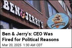 Ben &amp; Jerry&#39;s Says CEO Was Fired for Political Reasons