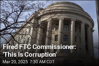 Fired FTC Commissioner: &#39;This Is Corruption&#39;