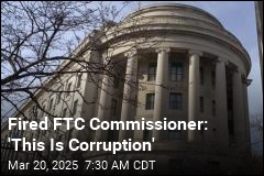 Fired FTC Commissioner: &#39;This Is Corruption&#39;