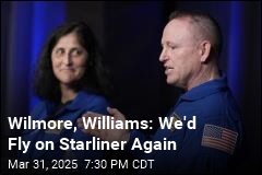 Wilmore, Williams: We&#39;d Fly on Starliner Again