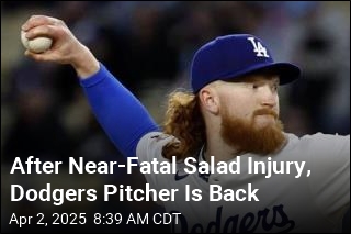 After Near-Fatal Salad Injury, Dodgers Pitcher Is Back