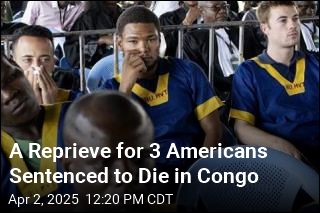 A Reprieve for 3 Americans Sentenced to Die in Congo