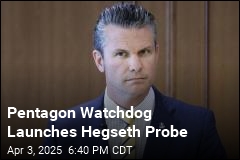 Pentagon Watchdog to Probe Hegseth&#39;s Signal Use