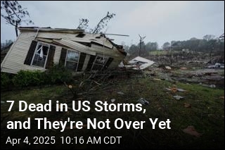 7 Dead in US Storms, and They&#39;re Not Over Yet