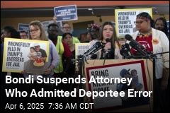 Bondi Suspends Attorney Who Admitted Deportee Error