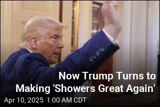 Trump Aims to &#39;Make Showers Great Again&#39;