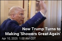 Trump Aims to &#39;Make Showers Great Again&#39;