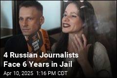Russia Wants to Jail 4 Journalists for 6 Years