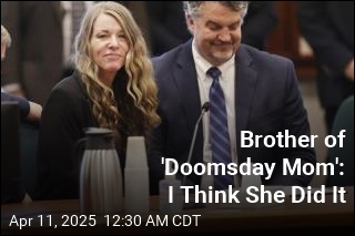 Brother of &#39;Doomsday Mom&#39;: I Think She Did It