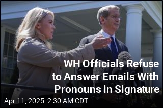 WH Officials Refuse to Answer Emails With Pronouns in Signature