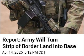 Report: Army Will Turn Strip of Border Land Into Base