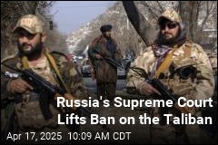 Russia&#39;s Supreme Court Lifts Ban on the Taliban
