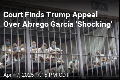 Court Finds Trump Appeal Over Abrego Garcia &#39;Shocking&#39;