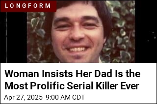 Woman Insists Her Dad Is the Most Prolific Serial Killer Ever