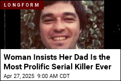 Woman Insists Her Dad Is the Most Prolific Serial Killer Ever