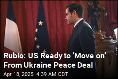 Rubio: US Ready to &#39;Move on&#39; From Ukraine Peace Deal